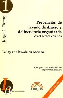 PREVENCION DE LAVADO DE DINERO Y DELINCUENCIA ORGANIZADA EN EL SECTOR CASINOS. LA LEY ANTILAVADO EN MEXICO / 2 ED.