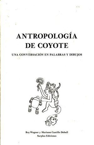 ANTROPOLOGIA DE COYOTE. UNA CONVERSACION EN PALABRAS Y DIBUJOS