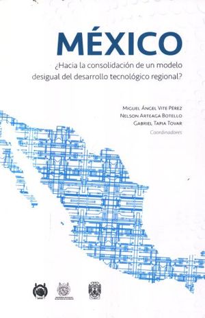 MEXICO. HACIA LA CONSOLIDACION DE UN MODELO DESIGUAL DEL DESARROLLO TECNOLOGICO REGIONAL