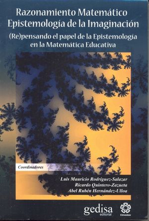 RAZONAMIENTO MATEMATICO EPISTEMOLOGIA DE LA IMAGINACION. RE PENSANDO EL PAPEL DE LA EPISTEMOLOGIA EN LA MATEMATICA EDUCATIVA
