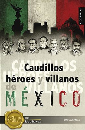 Caudillos, héroes y villanos de México