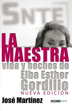 La maestra. Vida y hechos de Elba Esther Gordillo