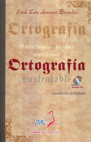 ORTOGRAFIA SUSTENTABLE. CUADERNO DE TRABAJO. SOLUCIONES DE LOS EJERCICIOS (INCLUYE CD)