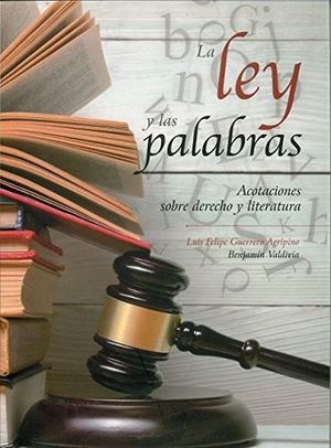 LEY Y LAS PALABRAS, LA. ACOTACIONES SOBRE DERECHO Y LITERATURA