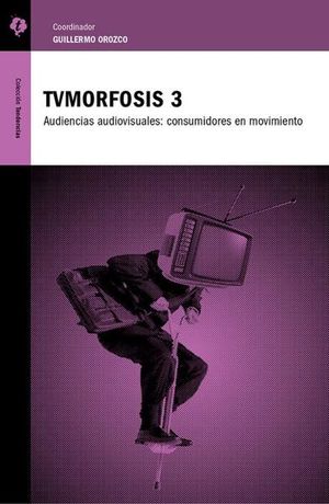 TVMORFOSIS 3. AUDIENCIAS AUDIOVISUALES CONSUMIDORES EN MOVIMIENTO