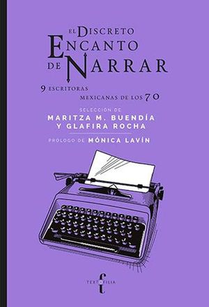 DISCRETO ENCANTO DE NARRAR, EL. 9 ESCRITORAS MEXICANAS DE LOS 70