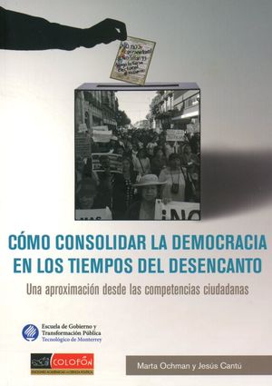 COMO CONSOLIDAR LA DEMOCRACIA EN LOS TIEMPO S DEL DESENCANTO UNA APROXIMACION DESDE LAS COMPETENCIAS CIUDADANAS