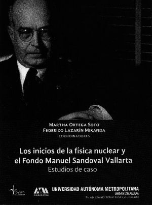 INICIOS DE LA FISICA NUCLEAR Y EL FONDO MANUEL SANDOVAL VALLARTA, LOS