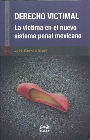 DERECHO VICTIMAL. LA VICTIMA EN EL NUEVO SISTEMA PENAL MEXICANO