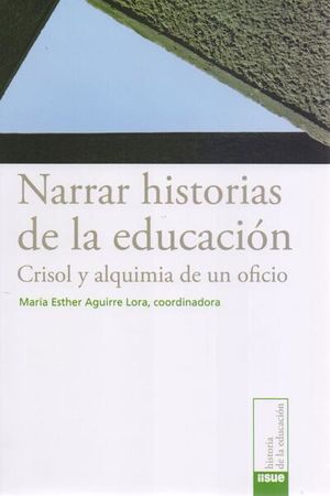 NARRAR HISTORIAS DE LA EDUCACION. CRISOL Y ALQUIMIA DE UN OFICIO