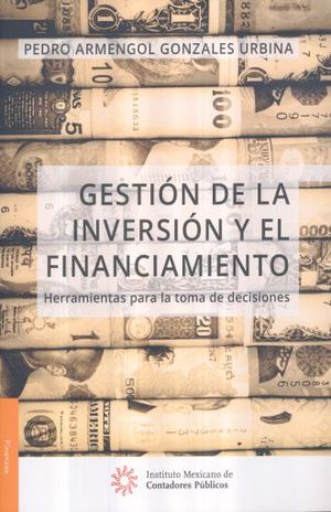 GESTION DE LA INVERSION Y EL FINANCIAMIENTO. HERRAMIENTAS PARA LA TOMA DE DECISIONES
