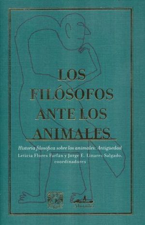 FILOSOFOS ANTE LOS ANIMALES, LOS. HISTORIA FILOSOFICA SOBRE LOS ANIMALES ANTIGUEDAD