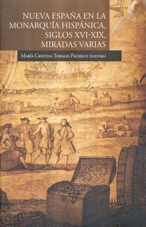 NUEVA ESPAÑA EN LA MONARQUIA HISPANICA. SIGLOS XVI XIX MIRADAS VARIAS
