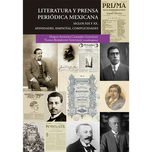 IBD - LITERATURA Y PRENSA PERIODICA MEXICANA. SIGLOS XIX Y XX. AFINIDADES SIMPATIAS COMPLICIDADES