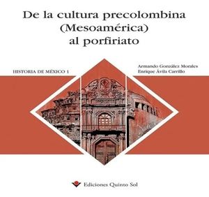De la cultura precolombina (Mesoamérica) al porfiriato