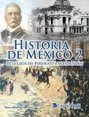 HISTORIA DE MEXICO 2. DE LA CAIDA DEL PORFIRIATO A NUESTROS DIAS