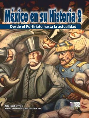 México en su historia 2. Desde el porfiriato hasta la actualidad. Bachillerato