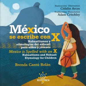 MEXICO SE ESCRIBE CON X. NAHUATLISMOS Y ETIMOLOGIAS DEL NAHUATL PARA NIÑOS Y JOVENES / MEXICO IN SPELL WITH  AN X. NAHUATLISMS AND NAHUATL ETYMOLOGY FOR CHILDREN