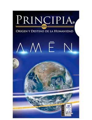 Principia, origen y destino de la humanidad. Amen