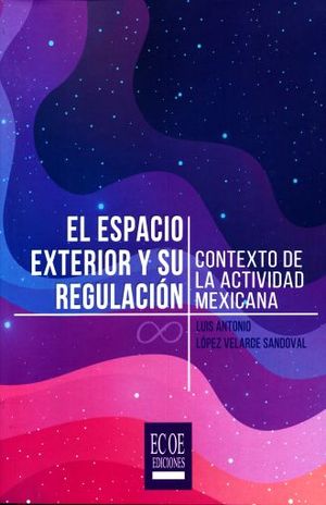 ESPACIO EXTERIOR Y SU REGULACION, EL. CONTEXTO DE LA ACTIVIDAD MEXICANA