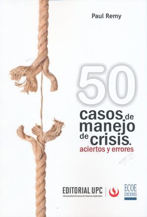50 CASOS DE MANEJO DE CRISIS. ACIERTOS Y ERRORES