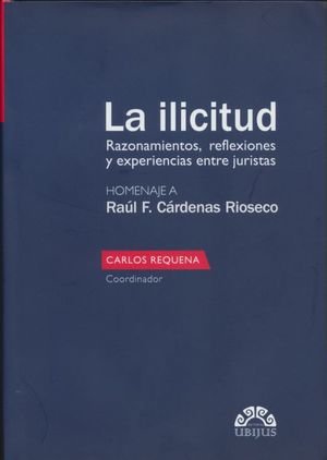 La ilicitud. Razonamientos, reflexiones y experiencias entre juristas. Homenaje a: Raúl F. Cárdenas Rioseco / pd.