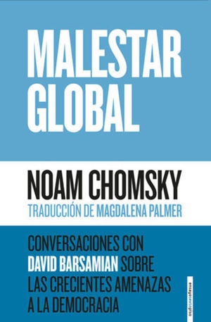 MALESTAR GLOBAL. CONVERSACIONES CON DAVID BARSAMIAN SOBRE LAS CRECIENTES AMENAZAS A LA DEMOCRACIA