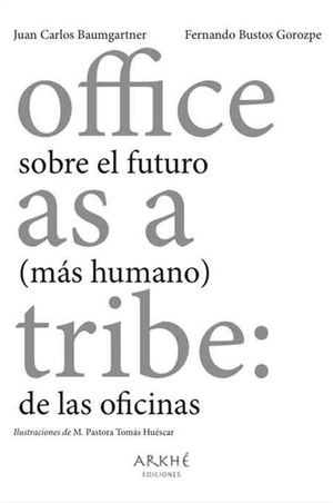 Office as a tribe. Sobre el futuro (más humano) de las oficinas