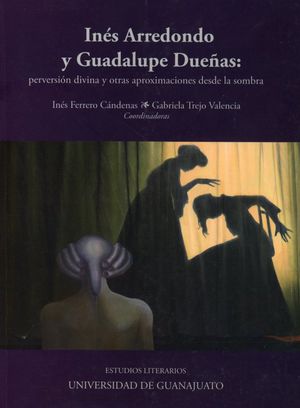 Inés Arredondo y Guadalupe Dueñas. Perversión divina y otras aproximaciones desde la sombra