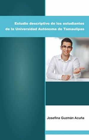ESTUDIO DESCRIPTIVO DE LOS ESTUDIANTES DE LA UNIVERSIDAD AUTONOMA DE TAMAULIPAS