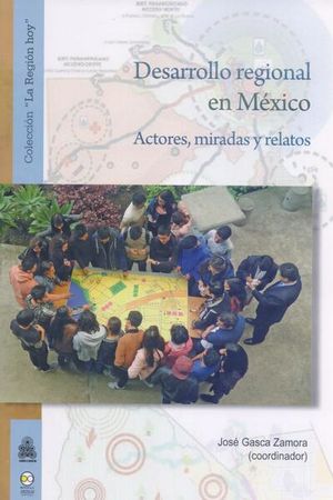 Desarrollo regional en México. Actores, miradas y relatos