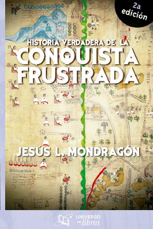 Historia verdadera de la conquista frustrada / 2 ed.