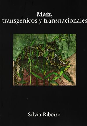 Maíz, transgénicos y transnacionales