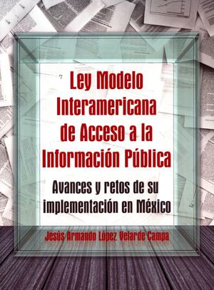Ley modelo interamericana de acceso a la información pública. Avances y retos de su implementación en México
