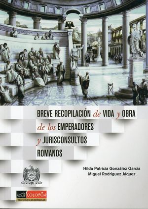 Breve recopilación de vida y obra de los emperadores y jurisconsultos romanos