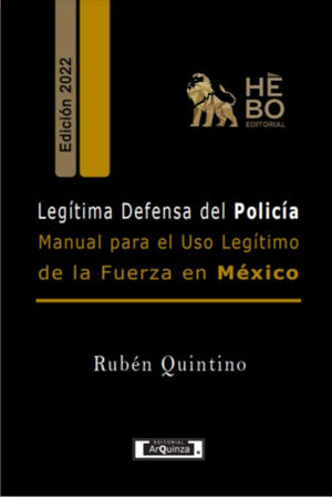 LegÃ­tima Defensa del PolicÃ­a: Manual para el Uso LegÃ­timo de la fuerza en MÃ©xico