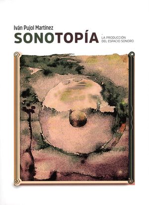 Sonotopía. La producción del espacio sonoro