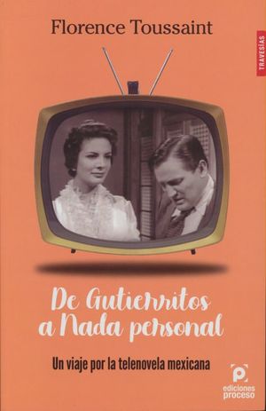De Gutierritos a Nada Personal. Un viaje por la telenovela mexicana