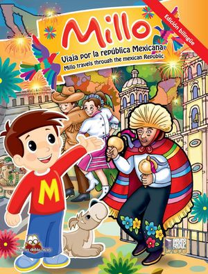 Millo viaja por la República Mexicana / Millo travels through the Mexican Republic (Edición bilingüe)