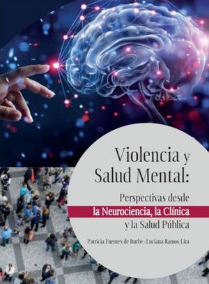 Violencia y salud mental: perspectivas desde la Neurociencia, la clínica y la salud pública