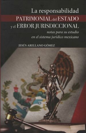La responsabilidad PATRIMONIAL del ESTADO y el ERROR JURISDICCIONAL. Notas para su estudio en el sistema jurídico mexicano