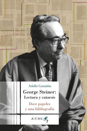George Steiner. Lectura y catarsis