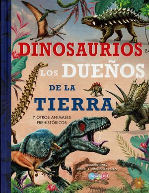 Dinosaurios los dueños de la tierra y otros animales prehistóricos / Pd.