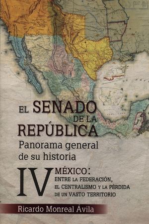 El Senado de la República. Panorama general de su historia / Tomo IV