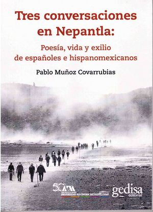 Tres conversaciones en Nepantla: Poesía, vida y exilio de españoles e hispanomexicanos