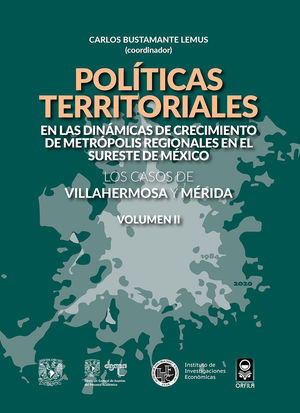 Políticas territoriales en las dinámicas de crecimiento de metrópolis regionales en el sureste de México / vol. II