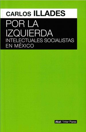 Por la izquierda. Intelectuales socialistas en México
