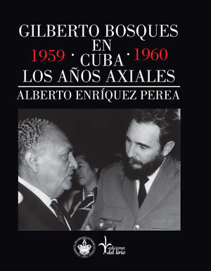 Gilberto Bosques en Cuba. Los años axiales 1959-1960
