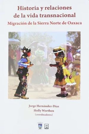 HISTORIA Y RELACIONES DE LA VIDA TRANSNACIONAL. MIGRACION DE LA SIERRA NORTE DE OAXACA