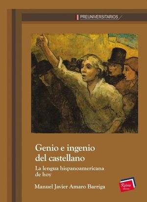 GENIO E INGENIO DEL CASTELLANO. LA LENGUA HISPANOAMERICANA DE HOY BACHILLERATO